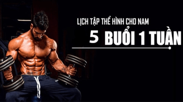 Giáo án tập luyện 5 buổi/ tuần siêu hiệu quả cho nam giới 