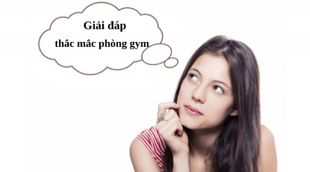 Giải đáp thắc mắc phòng gym